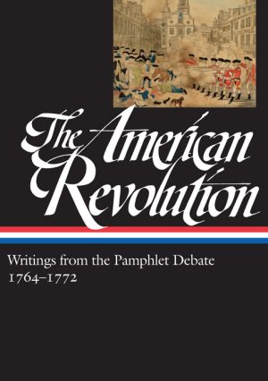 Book cover for The American Revolution, Writings from the Pamphlet Debate 1764-1772